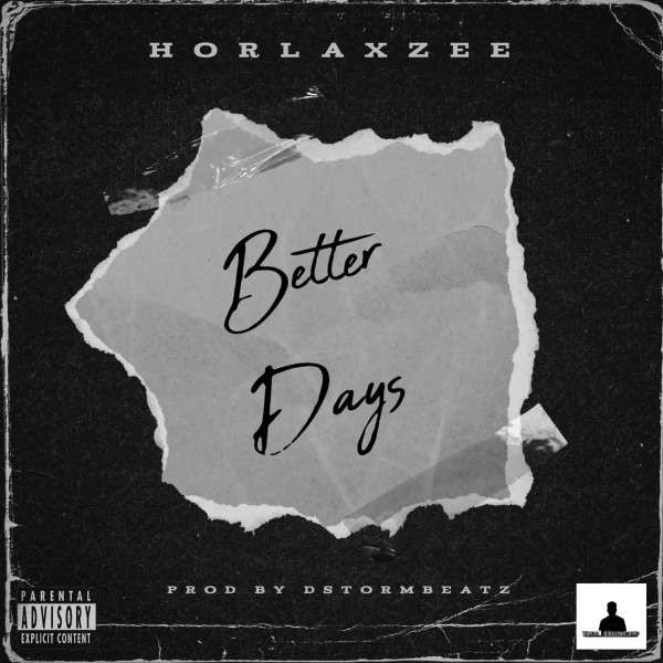 Horlaxzee - Better Days (Prod. Dstormbeatz)